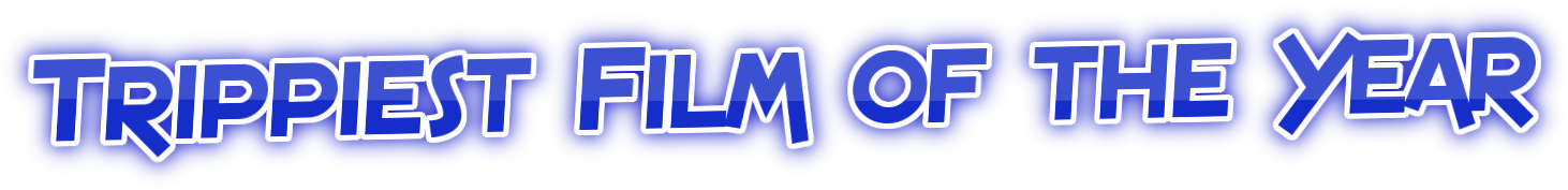 Trippiest Film of the Year