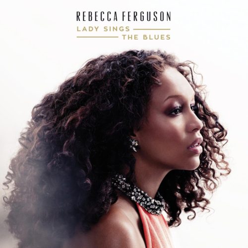 rebecca ferguson lady sings the blues